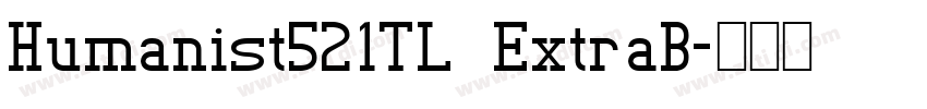 Humanist521TL ExtraB字体转换